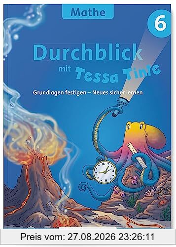 Durchblick in Mathematik 6 mit Tessa Tinte: Grundlagen festigen – Neues sicher lernen (Durchblick mit Tessa Tinte)