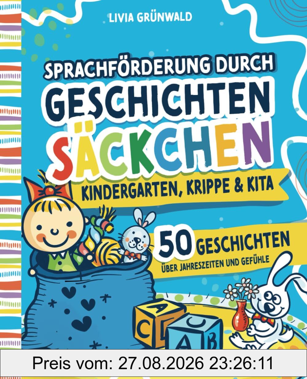 Sprachförderung durch Geschichtensäckchen für Kindergarten, Krippe & Kita: 50 interaktive Geschichten für Jahreszeiten & Gefühle | Spielerische Förderung von Sprache und Kreativität