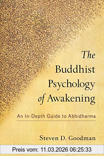 Goodman, Steven D. The Buddhist Psychology Of Awakening, An In-Depth Guide To Abhidharma