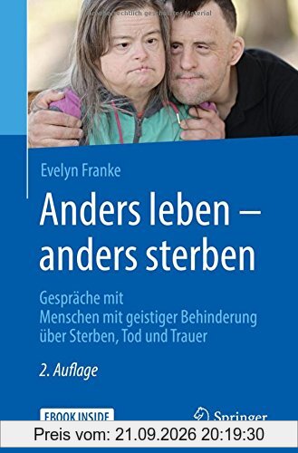 Anders leben - anders sterben: Gespräche mit Menschen mit geistiger Behinderung über Sterben, Tod und Trauer