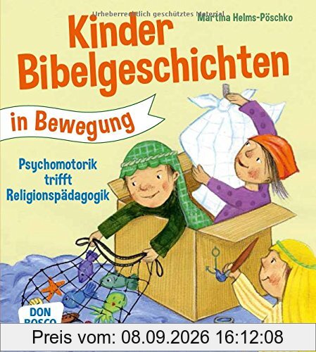 Kinderbibelgeschichten in Bewegung: Psychomotorik trifft Religionspädagogik: Angebote, Spiele und Ideen für den Kindergarten