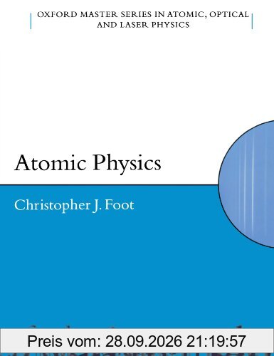 Atomic Physics (Oxford Master Series in Atomic, Optical and Laser Physics)