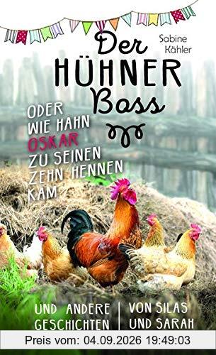 Der Hühnerboss oder Wie Hahn Oskar zu seinen zehn Hennen kam