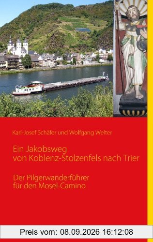 Ein Jakobsweg von Koblenz-Stolzenfels nach Trier: Der Pilgerwanderführer für den Mosel-Camino