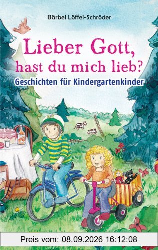 Lieber Gott, hast du mich lieb?: Geschichten für Kindergartenkinder