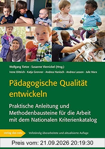 Pädagogische Qualität entwickeln: Praktische Anleitung und Methodenbausteine für die Arbeit mit dem Nationalen Kriterienkatalog
