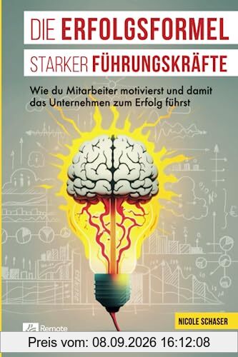 Die Erfolgsformel starker Führungskräfte: Wie du Mitarbeiter motivierst und damit das Unternehmen zum Erfolg führst