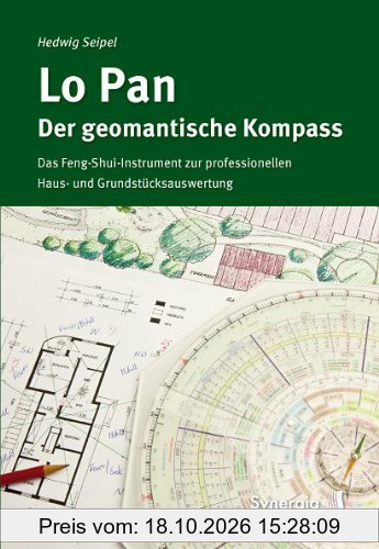 Lo Pan - Der geomantische Kompass: Das Feng-Shui-Instrument zur professionellen Haus- und Grundstücksauswertung