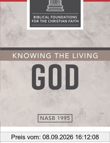 Knowing the Living God: The Doctrine of God (Biblical Foundations for the Christian Faith)