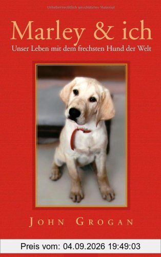 Marley & ich. Unser Leben mit dem frechsten Hund der Welt