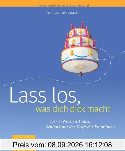 Lass los, was dich dick macht: Der 4-Wochen-Coach: Schlank mit der Kraft der Emotionen (GU Einzeltitel Gesunde Ernährung)
