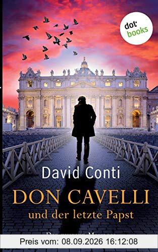 Don Cavelli und der letzte Papst - Die zweite Mission: Ein Vatikan-Krimi