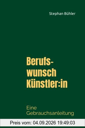 Berufswunsch Künstler:in: Eine Gebrauchsanleitung
