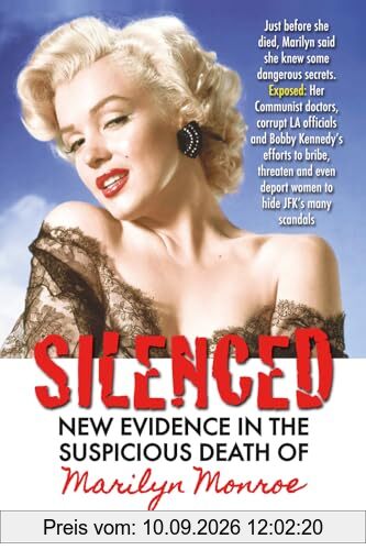 SILENCED: NEW EVIDENCE IN THE SUSPICIOUS DEATH OF MARILYN MONROE