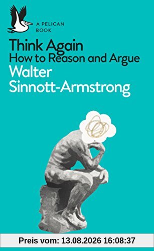 Think Again: How to Reason and Argue (Pelican Books)