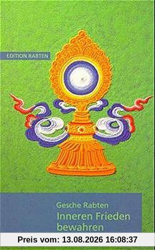 Inneren Frieden bewahren: Erklärungen über Geduld auf der Grundlage von Kap. 6 des Textes Bodhisattvacharyavatara des indischen Meisters Schantideva