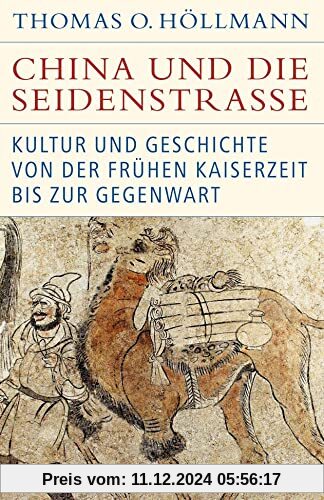 China und die Seidenstraße: Kultur und Geschichte von der frühen Kaiserzeit bis zur Gegenwart