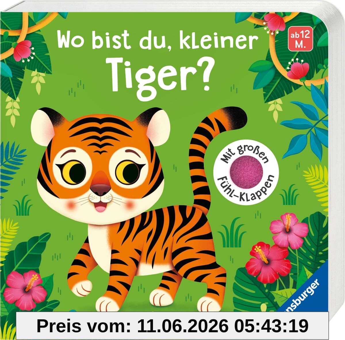 Wo bist du, kleiner Tiger? Mit großen Fühl-Klappen - Spielbuch mit Stoff-Klappen, Kinderbuch ab 12 Monaten: Mit großen Fühl-Klappen