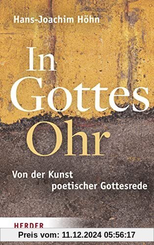 In Gottes Ohr: Von der Kunst poetischer Gottesrede