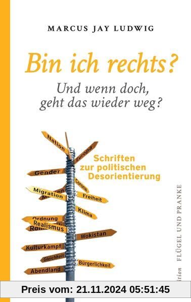 Bin ich rechts? – Und wenn doch, geht das wieder weg?: Schriften zur politischen Desorientierung