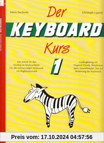 Der Keyboard-Kurs 1 - Die Schule für den Einstieg ins Keyboardspiel. Für alle einmanualigen Keyboards mit Begleitautomat