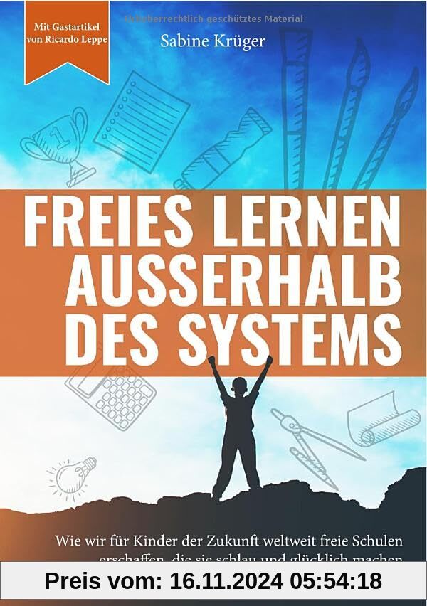 Freies Lernen außerhalb des Systems: Wie wir für Kinder der Zukunft weltweit freie Schulen erschaffen, die sie schlau un