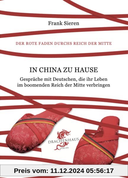 In China zu Hause: Gespräche mit Deutschen, die ihr Leben im boomenden Reich der Mitte verbringen (Der Rote Faden durchs