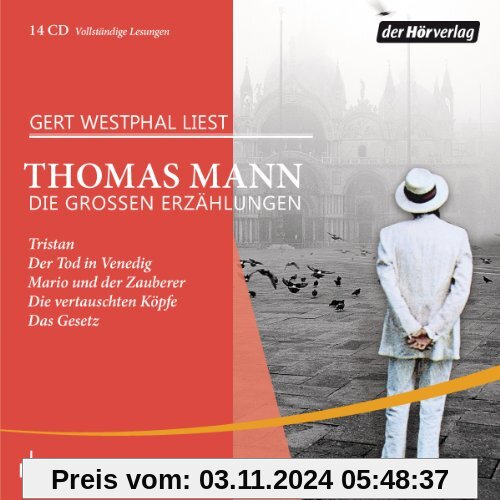 Die großen Erzählungen: Tristan - Der Tod in Venedig - Mario und der Zauberer - Die vertauschten Köpfe - Das Gesetz