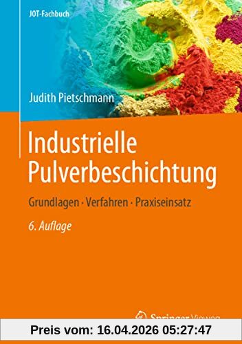 Industrielle Pulverbeschichtung: Grundlagen, Verfahren, Praxiseinsatz (JOT-Fachbuch)