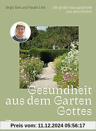 Gesundheit aus dem Garten Gottes: Die große Hausapotheke aus dem Kloster