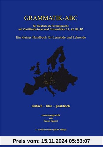 Grammatik-ABC für Deutsch als Fremdsprache auf Zertifikatsniveau und Niveaustufen A1, A2, B1, B2: Ein kleines Handbuch f