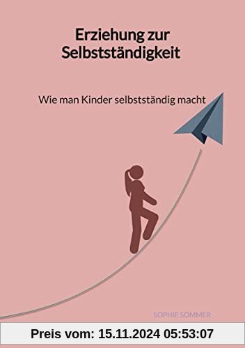 Erziehung zur Selbstständigkeit - Wie man Kinder selbstständig macht