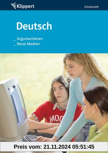 Argumentieren / Neue Medien. Schülerheft (7. und 8. Klasse)