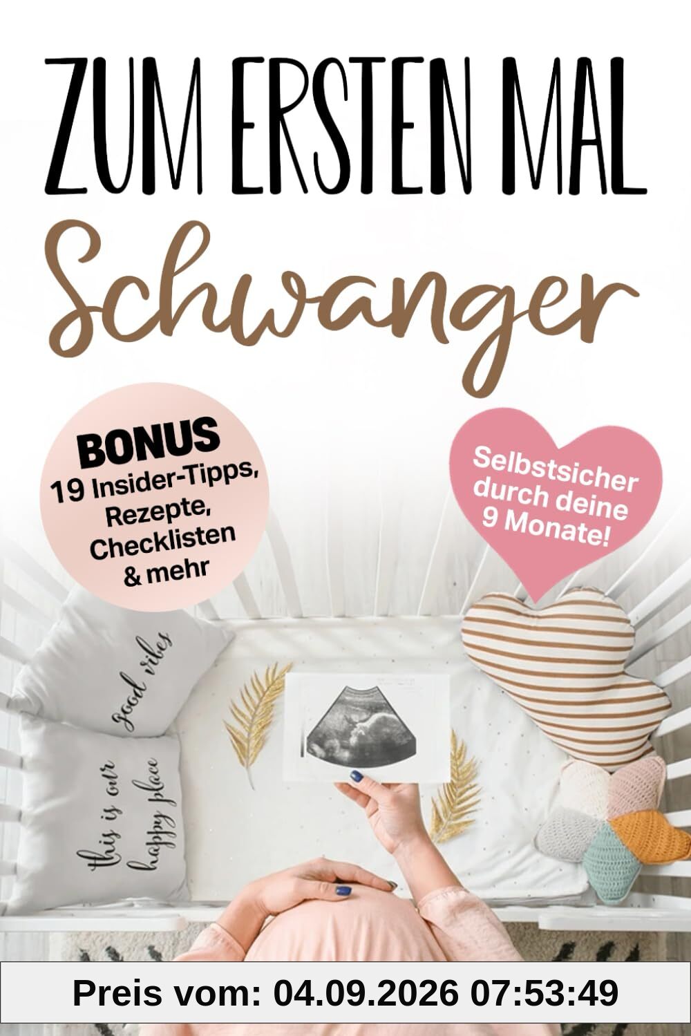 Zum ersten Mal Schwanger: Meister deine 9 Monate selbstsicher und gelassen dank einer bewussten Schwangerschaft – triff die richtigen Entscheidungen für euch beide und sei bereit für die Geburt