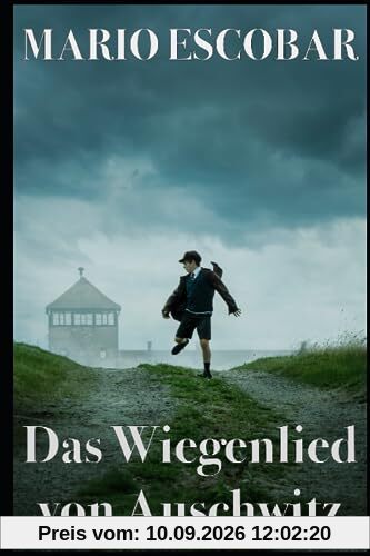 Das Wiegenlied von Auschwitz: Der Mut einer deutschen Mutter, die sich dem Bösen gestellt hat