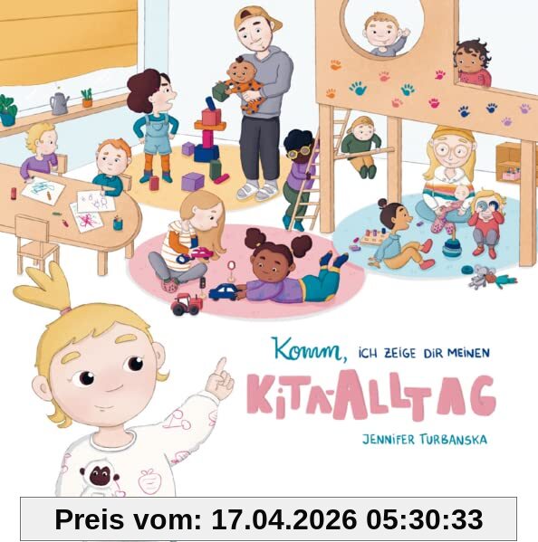 Komm, ich zeige dir meinen Kita-Alltag: Ein Kinderbuch für die Kitaeingewöhnung von Jennifer Turbanska: Kindergarten, Eingewöhnung