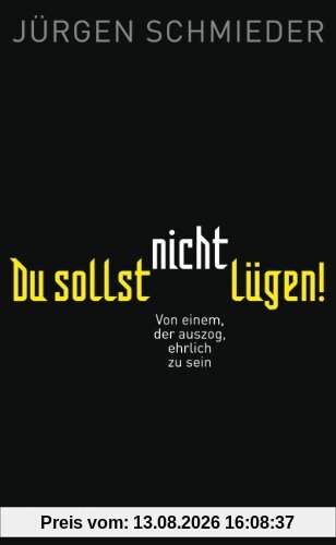 Du sollst nicht lügen!: Von einem, der auszog, ehrlich zu sein