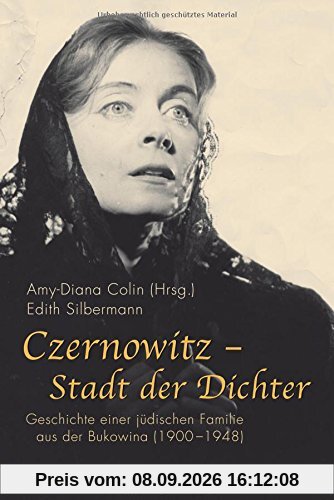 Czernowitz - Stadt der Dichter. Geschichte einer jüdischen Familie aus der Bukowina (1900-1948)
