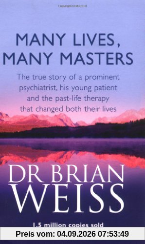 Many Lives, Many Masters: The True Story of a Prominent Psychiatrist, His Young Patient and the Past-life Therapy That Changed Both Their Lives