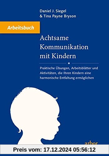 Achtsame Kommunikation mit Kindern - Arbeitsbuch: Praktische Übungen, Arbeitsblätter und Aktivitäten, die Ihren Kindern 