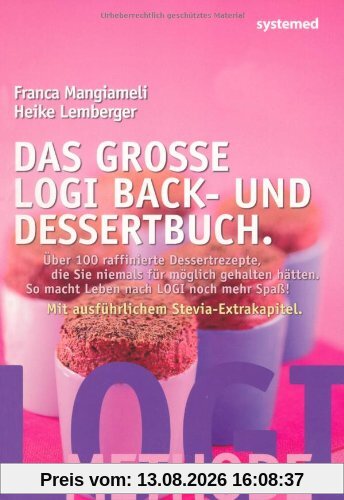 Das große LOGI Back- und Dessertbuch. - Über 120 raffinierte Dessertrezepte, die Sie niemals für möglich gehalten hätten.