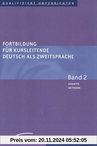 Fortbildung für Kursleitende Deutsch als Zweitsprache: Deutsch als Fremdsprache / Band 2 - Didaktik - Methodik