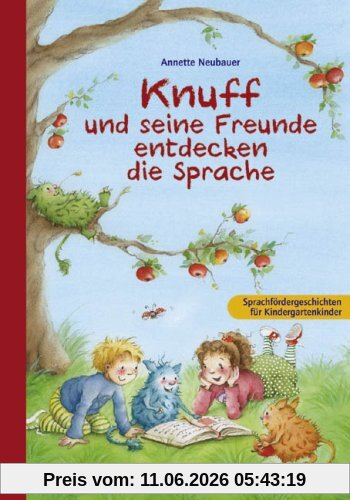 Knuff und seine Freunde entdecken die Sprache: Sprachfördergeschichten für Kindergartenkinder