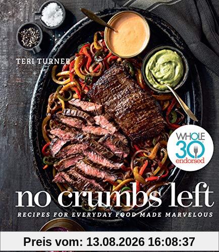 No Crumbs Left: Whole30 Endorsed, Recipes for Everyday Food Made Marvelous