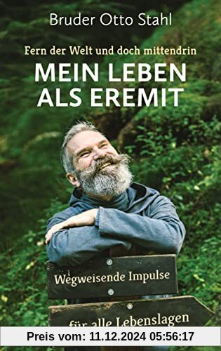 Fern der Welt und doch mittendrin – Mein Leben als Eremit: Wegweisende Impulse für alle Lebenslagen