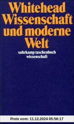 Wissenschaft und moderne Welt (suhrkamp taschenbuch wissenschaft)