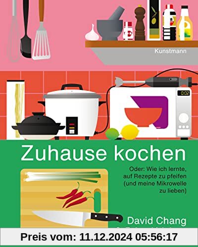 Zuhause kochen: Oder: Wie ich lernte, auf Rezepte zu pfeifen (und meine Mikrowelle zu lieben)