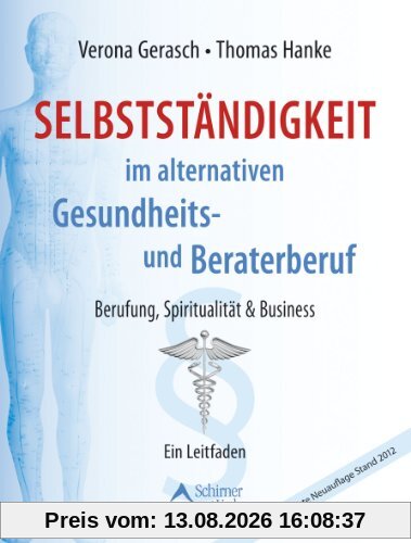 Selbstständigkeit im alternativen Gesundheits- und Beraterberuf: Berufung, Spiritualität & Business