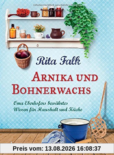 Arnika und Bohnerwachs: Oma Eberhofers bewährtes Wissen für Haushalt und Küche