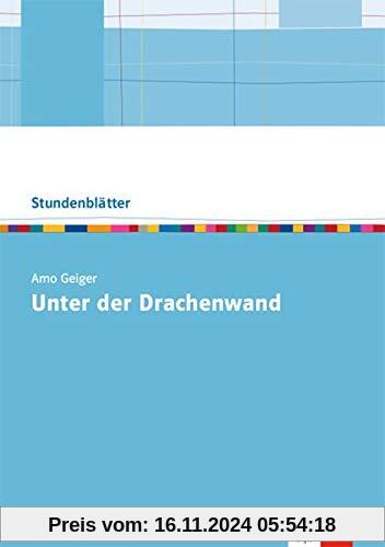 Arno Geiger: Unter der Drachenwand: Oberstufe Kopiervorlagen mit Downloadpaket (Stundenblätter Deutsch)